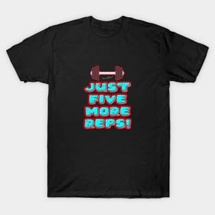 Just Five More Reps! T-Shirt